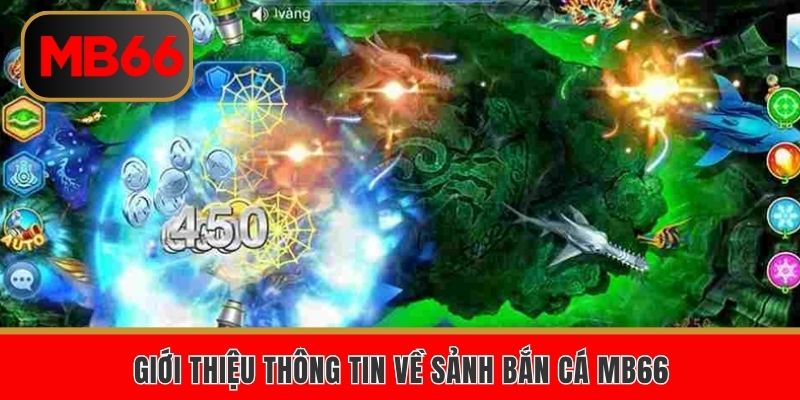Giới thiệu thông tin về sảnh bắn cá MB66
