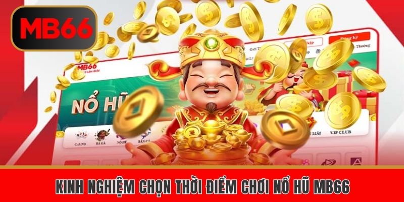 Bí kíp khi chơi phá hũ MB66 đúng thời điểm