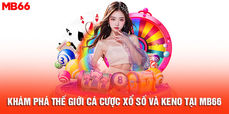 Cá Cược Xổ Số và Keno Tại MB66