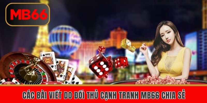 Các bài viết do đối thủ cạnh tranh MB66 chia sẻ