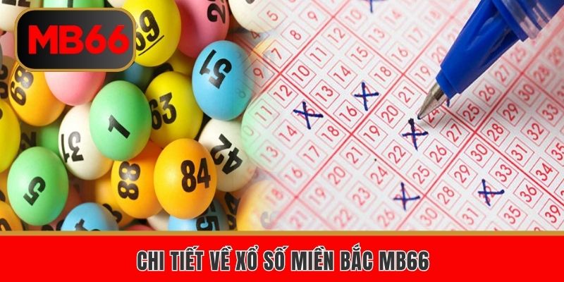 Chi tiết về xổ số miền Bắc MB66
