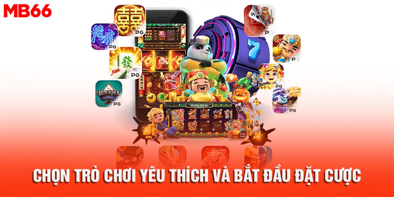 Chọn Trò Chơi Yêu Thích và Bắt Đầu Đặt Cược