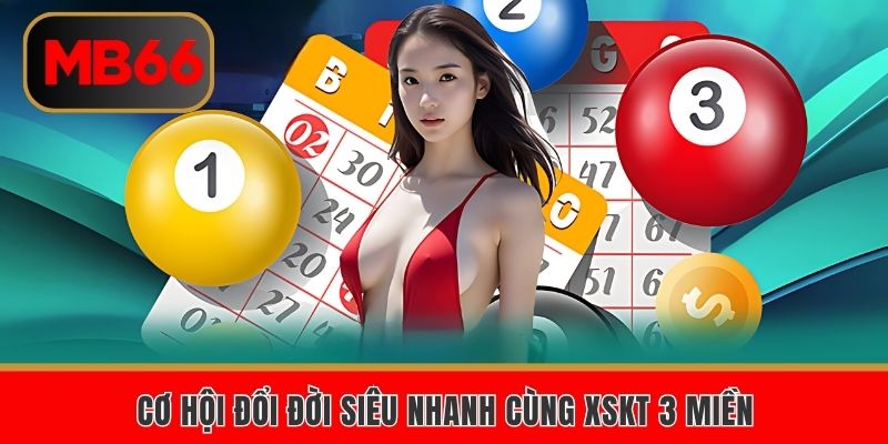 Cơ hội đổi đời siêu nhanh cùng XSKT 3 miền