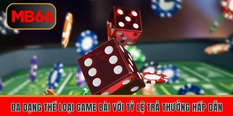 Đa dạng thể loại game bài với tỷ lệ trả thưởng hấp dẫn