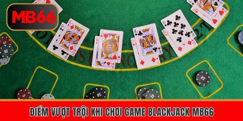 Điểm vượt trội khi chơi game blackjack MB66