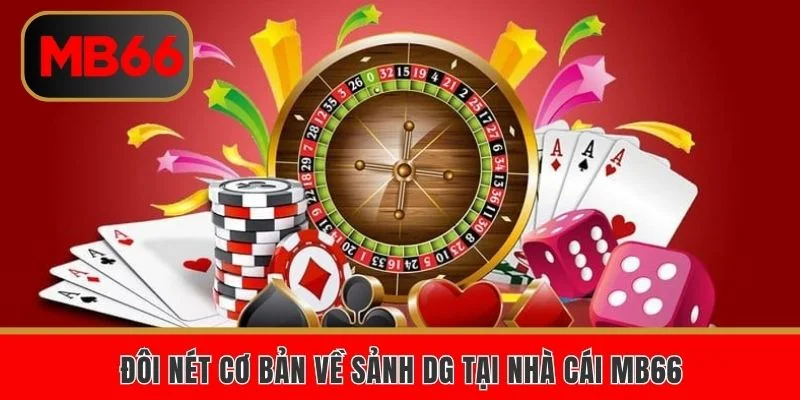 Đôi nét cơ bản về sảnh DG tại nhà cái MB66