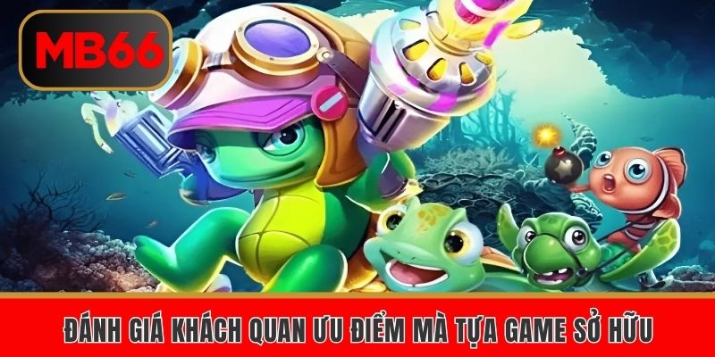 Đánh giá khách quan ưu điểm mà tựa game sở hữu