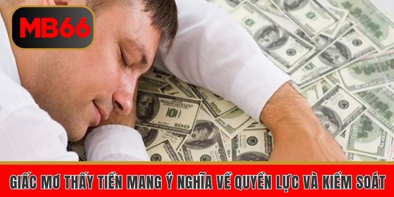 Giấc mơ thấy tiền mang ý nghĩa về quyền lực và kiểm soát