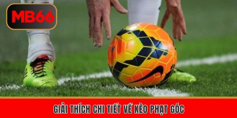 Giải thích chi tiết về kèo phạt góc