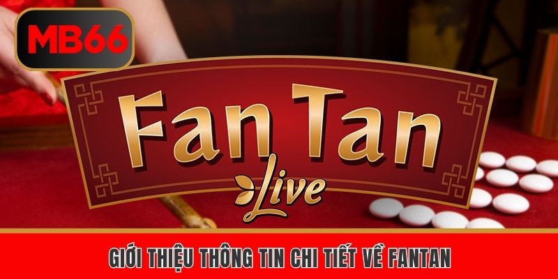 Giới thiệu thông tin chi tiết về Fantan