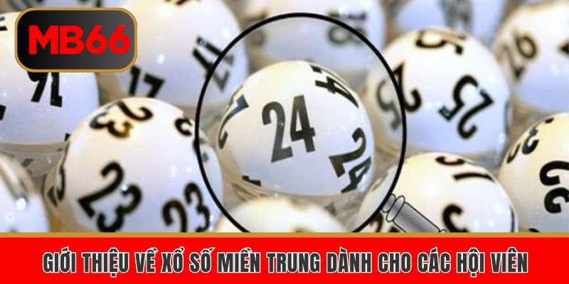 Giới thiệu về xổ số miền trung dành cho các hội viên