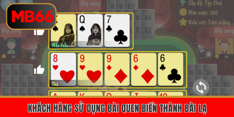 Khách hàng sử dụng bài quen biến thành bài lạ