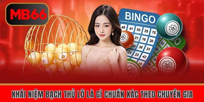 Khái niệm bạch thủ lô là gì chuẩn xác theo chuyên gia