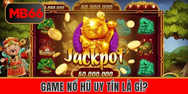 Khái niệm về game nổ hũ uy tín