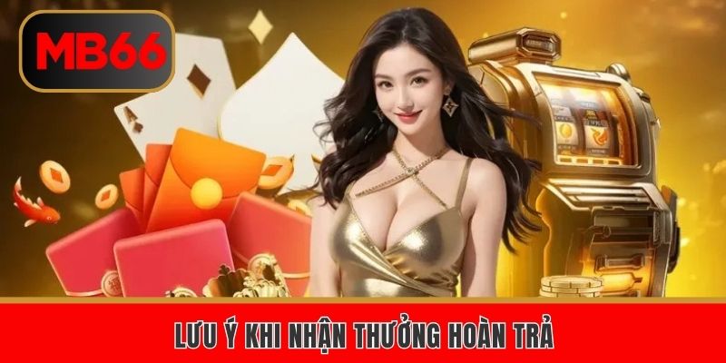 Lưu ý giúp thành viên nhận thưởng hoàn cược thành công