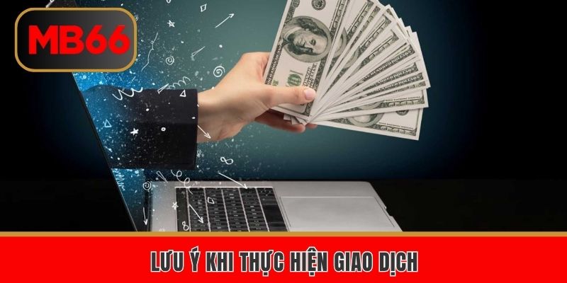 Lưu ý khi thực hiện giao dịch rút tiền
