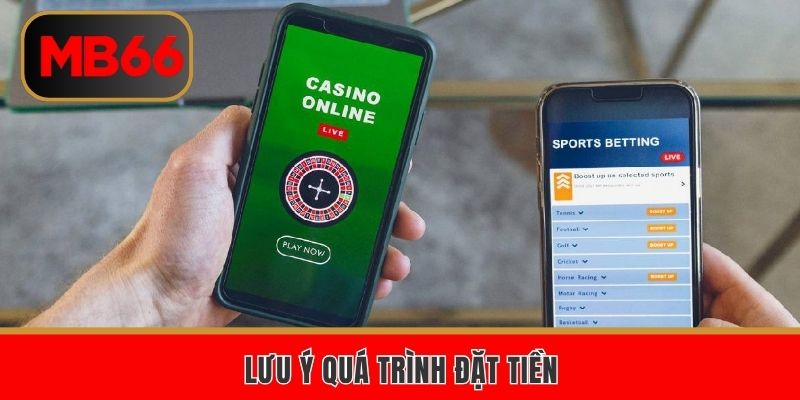 Lưu ý quá trình đặt cược tại nhà cái