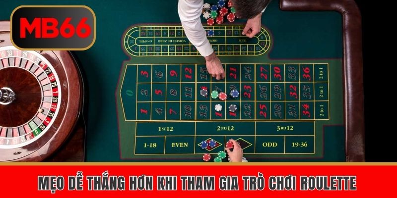 Mẹo dễ thắng hơn khi tham gia trò chơi roulette
