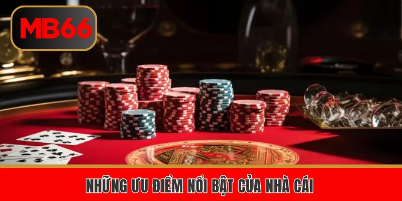 Những ưu điểm nổi bật của nhà cái