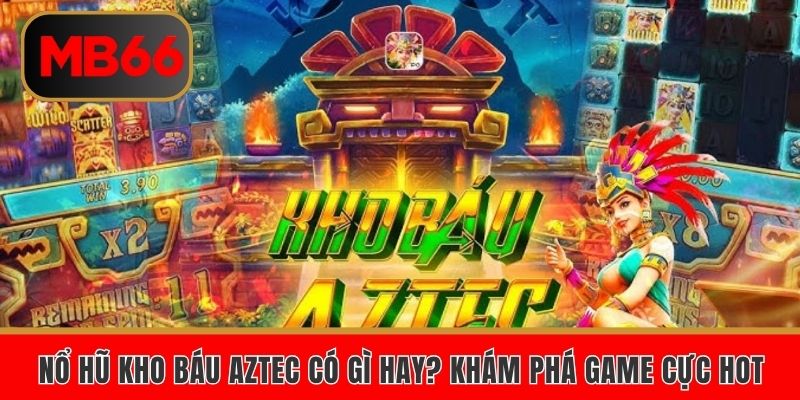 Nổ hũ kho báu aztec