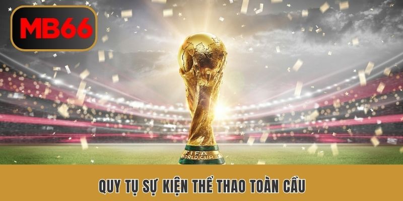 Quy tụ sự kiện thể thao toàn cầu