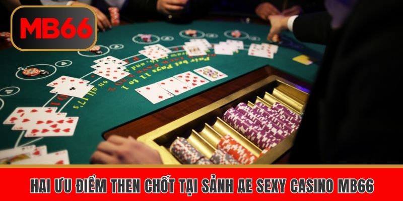 Hai ưu điểm then chốt tại sảnh AE sexy casino MB66