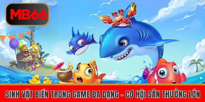 Sinh vật biển trong game đa dạng - cơ hội săn thưởng lớn