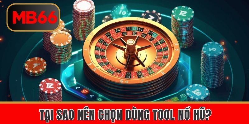 Tại sao nên chọn dùng tool nổ hũ tại MB66