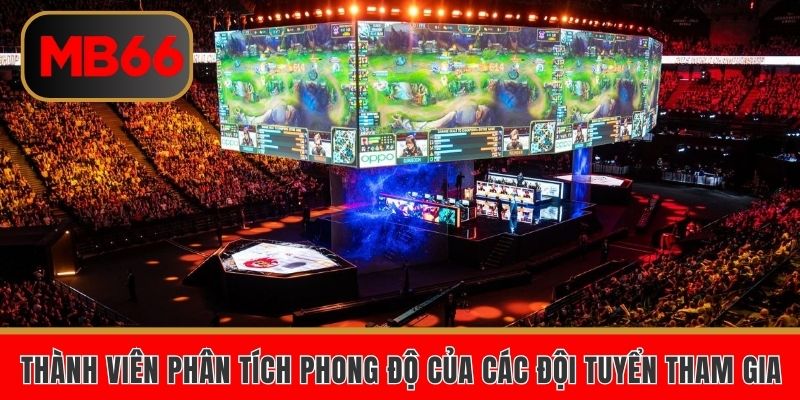 Thành viên phân tích phong độ của các đội tuyển tham gia