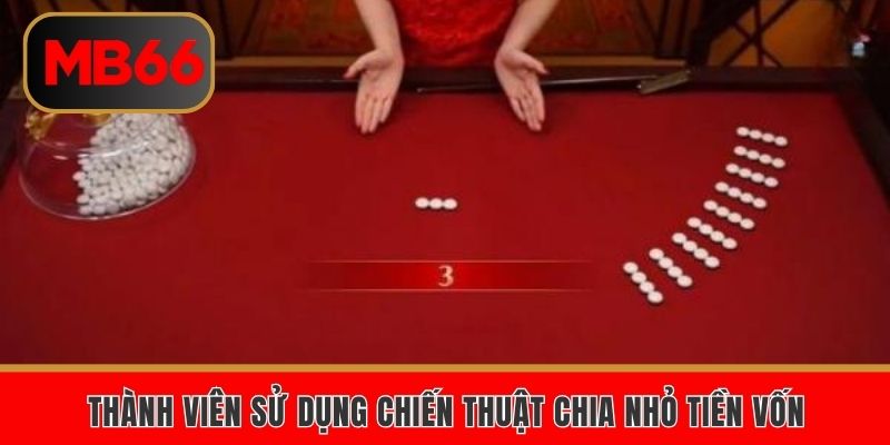 Thành viên sử dụng chiến thuật chia nhỏ tiền vốn