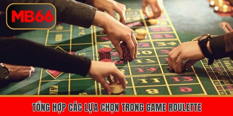 Tổng hợp các lựa chọn trong game roulette