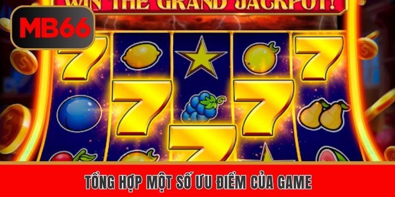 Tổng hợp một số ưu điểm của slot game MB66