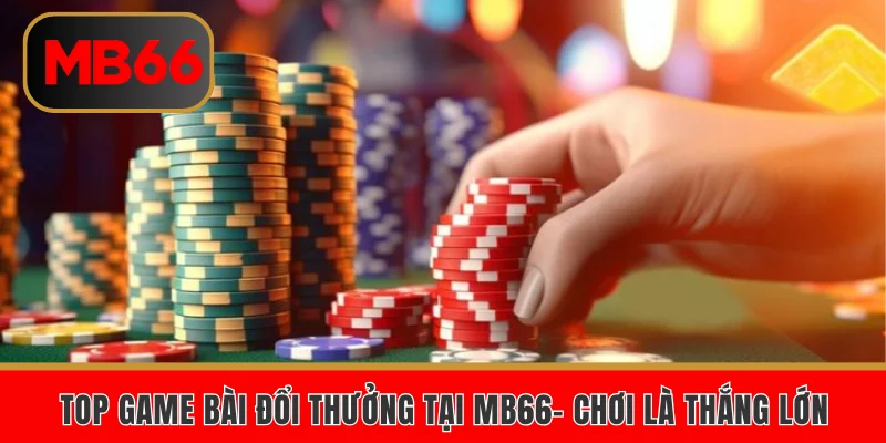 Top game bài đổi thưởng tại MB66