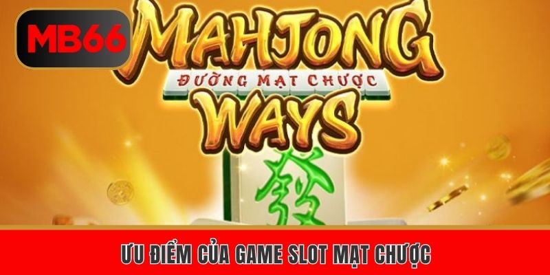 Ưu điểm của game slot mạt chược