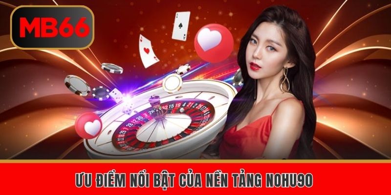 Ưu điểm NOHU90 là gì bạn nên biết
