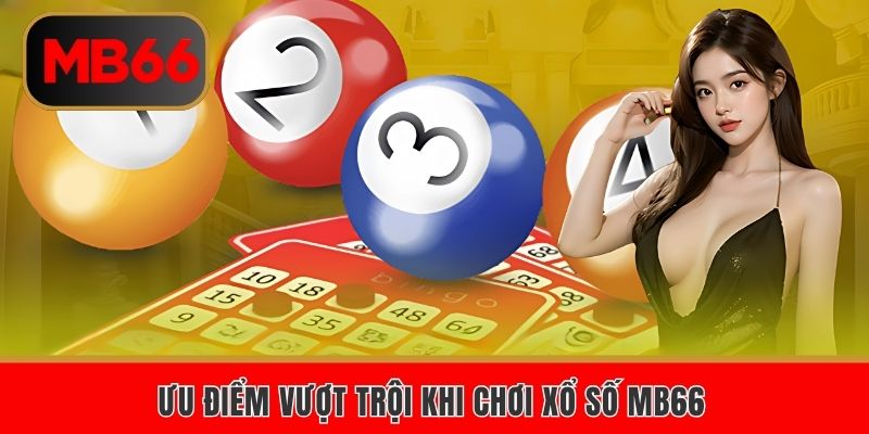 Ưu điểm vượt trội khi chơi xổ số MB66