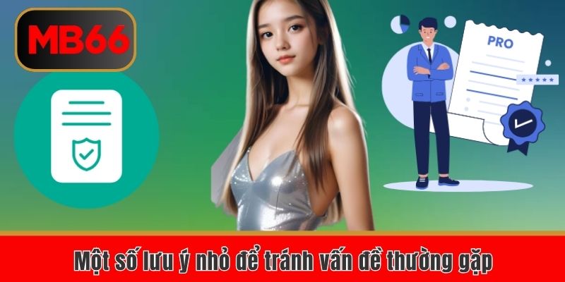 Một số lưu ý nhỏ để tránh vấn đề thường gặp