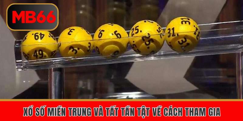 Xổ số miền trung và tất tần tật về cách tham gia