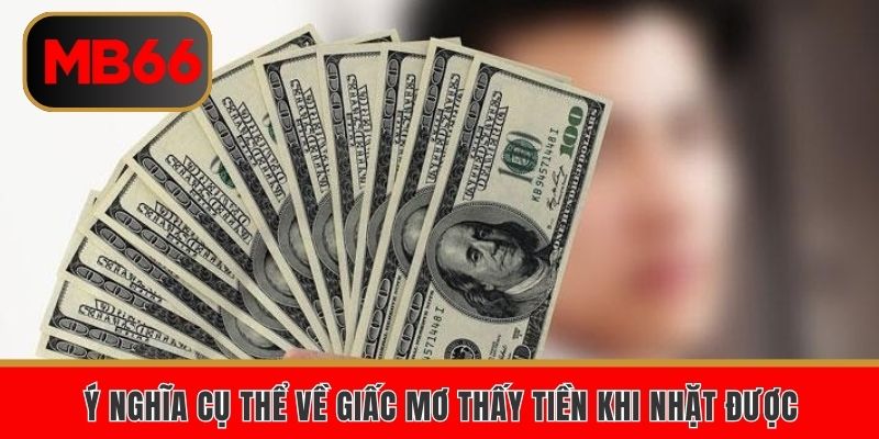 Ý nghĩa cụ thể về giấc mơ thấy tiền khi nhặt được