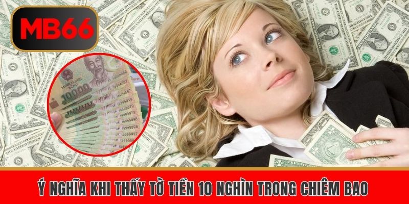 Ý nghĩa khi gặp tờ 10 nghìn trong chiêm bao